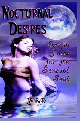 Nocturnal Desires: Erotic Tales For The Sensual Soul