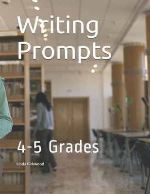 Writing Prompts: 4-5 Grades