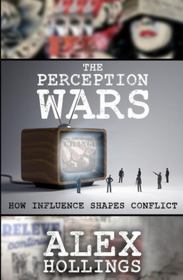 The Perception Wars: How Influence Shapes Conflict
