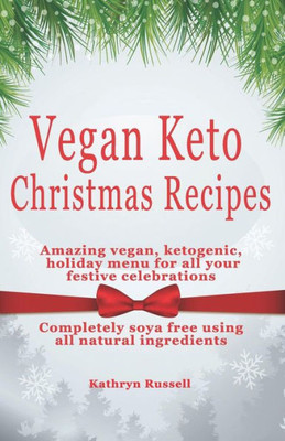 Vegan Keto Christmas Recipes : Amazing Vegan, Ketogenic Holiday Menu For All Your Festive Celebrations