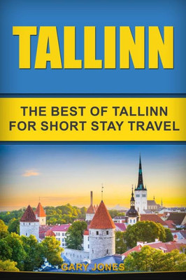 Tallinn : The Best Of Tallinn For Short Stay Travel