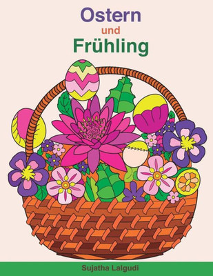 Ostern Und Frühling: Malbuch Für Erwachsene Zur Entspannung Mit Wunderschönen Ostern - Und Frühlingsmotiven, Malen Ausmalbücher