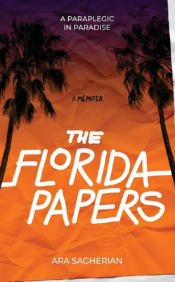 The Florida Papers : A Paraplegic In Paradise