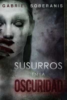 Susurros En La Oscuridad : Relatos De Suspenso, Horror Y Fantasía