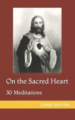 On The Sacred Heart : 30 Meditations