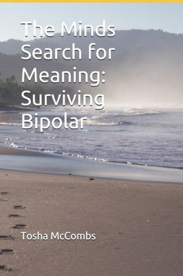The Minds Search For Meaning: Surviving Bipolar