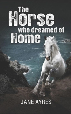 The Horse Who Dreamed Of Home