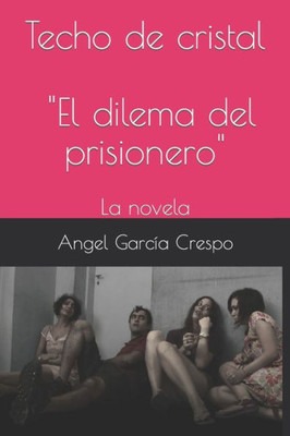 Techo De Cristal : El Dilema Del Prisionero, La Novela