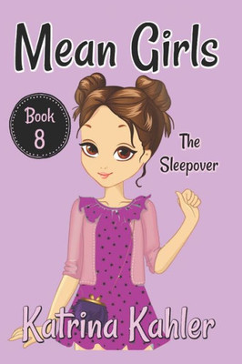 Mean Girls - Book 8: The Sleepover: Books For Girls Aged 9-12