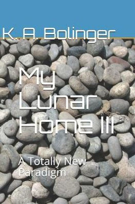 My Lunar Home Iii : A Totally New Paradigm