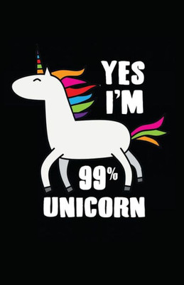 Yes I'M 99% Unicorn