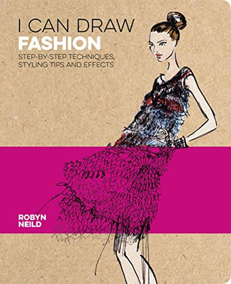 I Can Draw Fashion: Step-by-Step Techniques, Styling Tips and Effects (I Can Draw Series, 3)