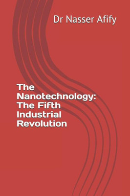 The Nanotechnology: The Fifth Industrial Revolution