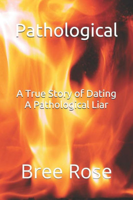 Pathological: A True Story Of Dating A Pathological Liar