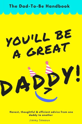 You'Ll Be A Great Daddy!: The Dad-To-Be Handbook