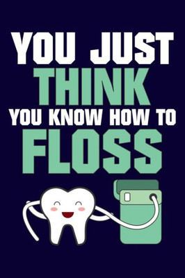 You Just Think You Know How To Floss