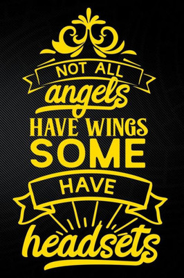 Not All Angels Have Wings Some Have Headsets