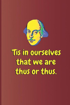 'Tis In Ourselves That We Are Thus Or Thus.: A Quote From Othello By William Shakespeare