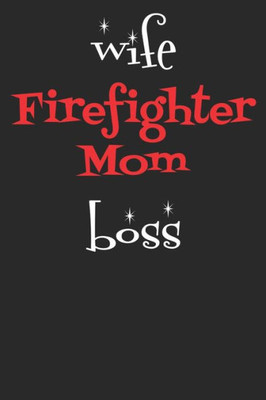 Wife Firefighter Mom Boss