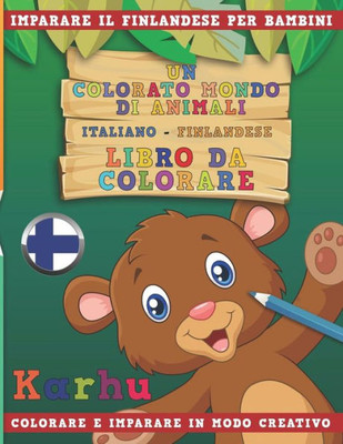 Un Colorato Mondo Di Animali - Italiano-Finlandese - Libro Da Colorare. Imparare Il Finlandese Per Bambini. Colorare E Imparare In Modo Creativo.