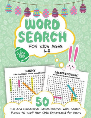 Word Search For Kids Ages 6-8 : 50 Fun And Educational Easter Themed Word Search Puzzles To Keep Your Child Entertained For Hours (Large Print Activity Book For Kids)
