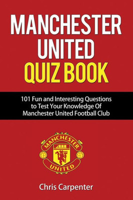 Manchester United Quiz Book : 101 Questions About Man Utd