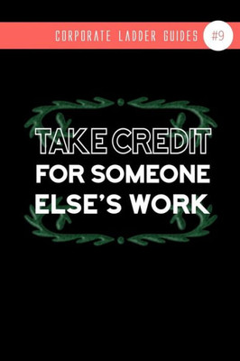 Take Credit For Someone Else'S Work: (Notebook #9)