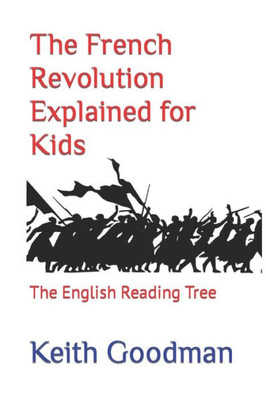 The French Revolution Explained For Kids: The English Reading Tree