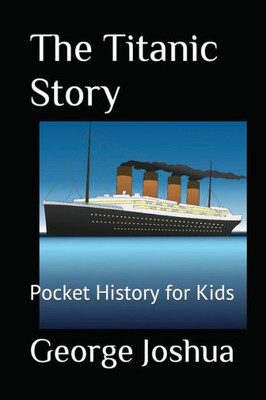 The Titanic Story : Pocket History For Kids