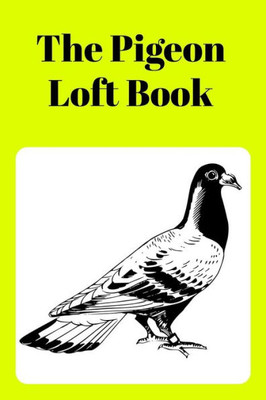The Pigeon Loft Book: Racing And Breeding Loft Book With Yellow Cover