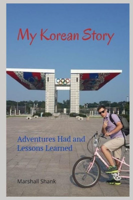 My Korean Story : Adventures Had And Lessons Learned