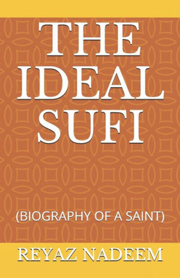 The Ideal Sufi : (Biography Of A Saint)