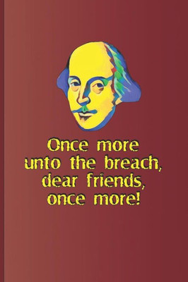 Once More, Unto The Breach, Dear Friends, Once More!: A Quote From Henry V By William Shakespeare