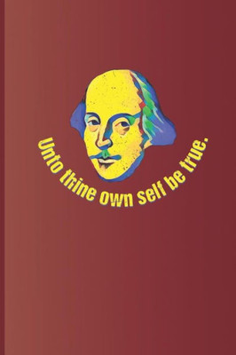 Unto Thine Own Self Be True.: A Quote From Hamlet By William Shakespeare