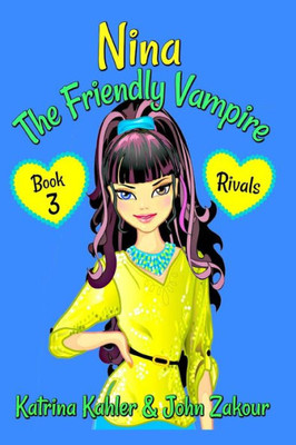 Nina The Friendly Vampire - Book 3 - Rivals: Books For Kids Aged 9-12