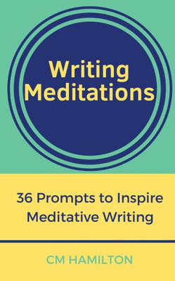 Writing Meditations : 36 Prompts To Inspire Meditative Writing