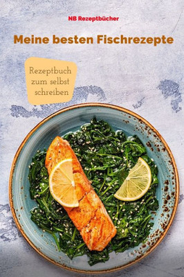 Meine Besten Fischrezepte : Rezeptbuch Zum Selbst Schreiben - Für Deine Besten Fischrezepte - Tolles Geschenk - 6X9" Format