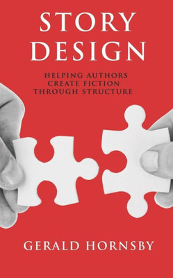 Story Design : Helping Authors Create Fiction Through Structure