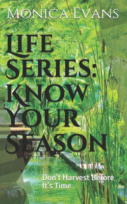 Life Series: Know Your Season: Don'T Harvest Before It'S Time