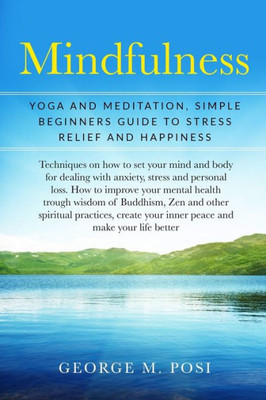 Mindfulness: Yoga And Meditation, Simple Beginners Guide To Stress Relief And Happiness
