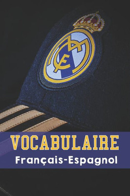 Vocabulaire Français - Espagnol : Carnet Format 15,2 X 22,9 Cm - 100 Pages Double Colonnes | Spécial Real Madrid