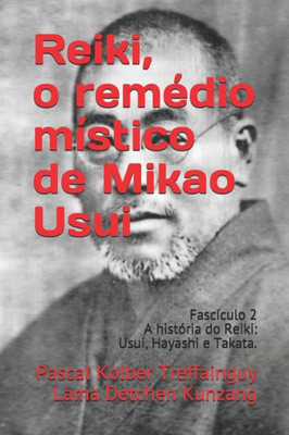 Reiki, O Remédio Místico De Mikao Usui : Fascículo 2 - A História Do Reiki: Usui, Hayashi E Takata