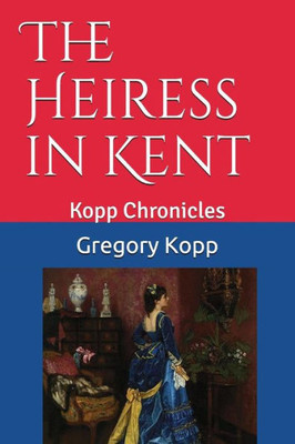 The Heiress In Kent : Kopp Chronicles