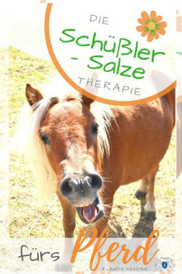 Schüßler Salze Fürs Pferd : Die Schüßler Salze Therapie Fürs Pferd - Wirkung, Anwendung Und Dosierung