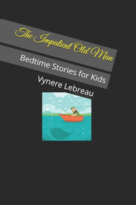 The Impatient Old Man : Bedtime Stories For Kids