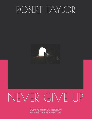 Never Give Up : Coping With Depression A Christian Perspective