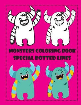 Monsters Coloring Book Special Dotted Lines: Cute Monsters Coloring Book Coloring Book For Kids And Toddlers, Activity Book For Boys And Girls, Follow