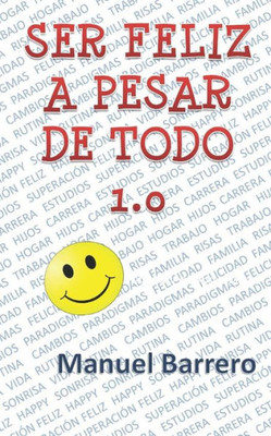 Ser Feliz A Pesar De Todo 1.0 : Receta Para Ser Feliz