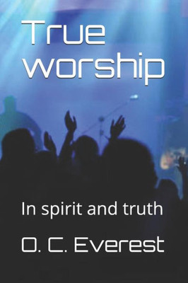 True Worship: In Spirit And Truth