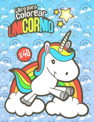 Libro Para Colorear Unicornio : Libro Para Colorear Para Niños De Todas Las Edades 40 Bonitos Dibujos Unicornio Para Colorear